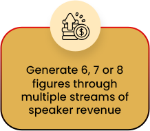 Generate 6, 7 or 8 figures through multiple streams of speaker revenue