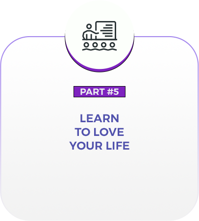LEARN TO LOVE YOUR LIFE