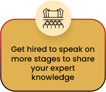 Get hired to speak on more stages to share your expert knowledge