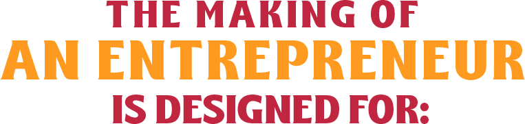 THE MAKING OF AN ENTREPRENEUR is designed for