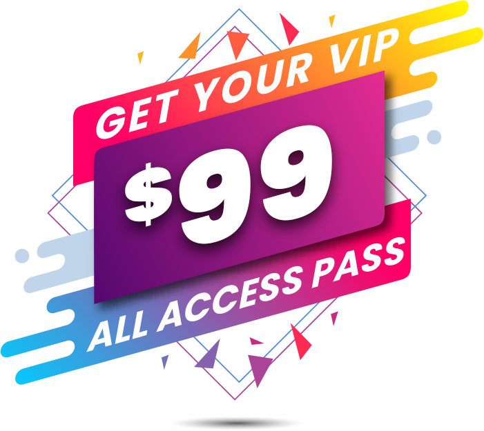 GET YOUR VIP $99 ALL ACCESS PASS