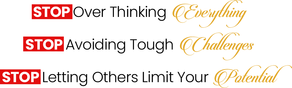 Stop Over Thinking Everything Stop Avoiding Tough Challenges Stop Letting Others Limit Your Potential