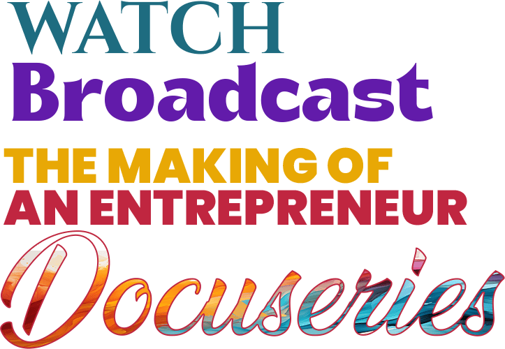 watch broadcast the making of an entrepreneur docuseries