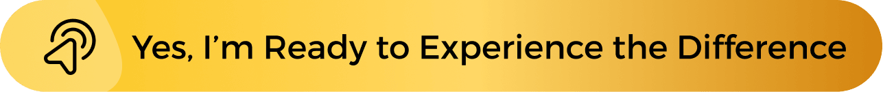 Yes, I’m Ready to Experience the Difference